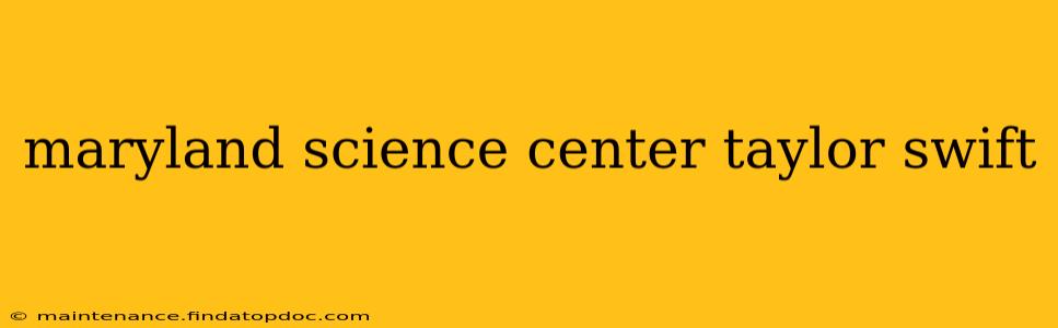 maryland science center taylor swift