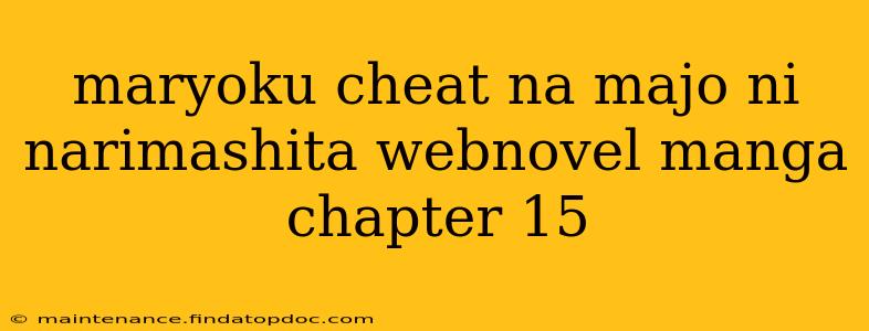 maryoku cheat na majo ni narimashita webnovel manga chapter 15