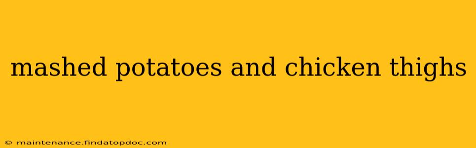 mashed potatoes and chicken thighs
