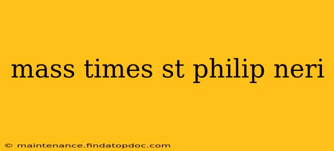mass times st philip neri