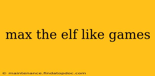 max the elf like games
