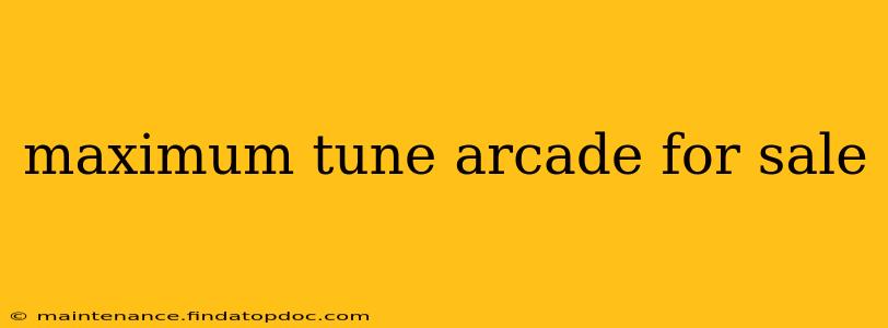 maximum tune arcade for sale