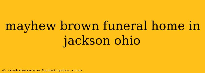 mayhew brown funeral home in jackson ohio