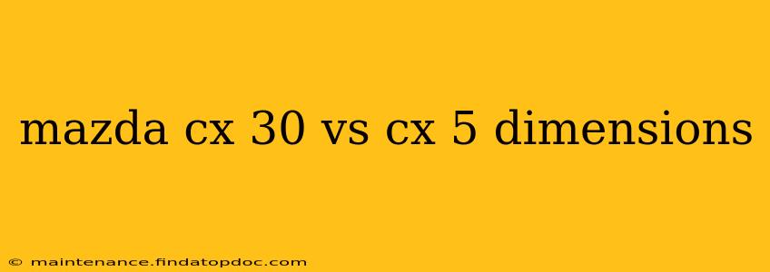 mazda cx 30 vs cx 5 dimensions