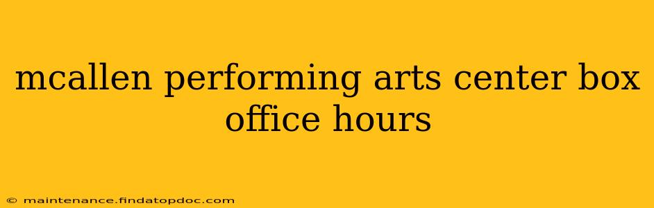 mcallen performing arts center box office hours