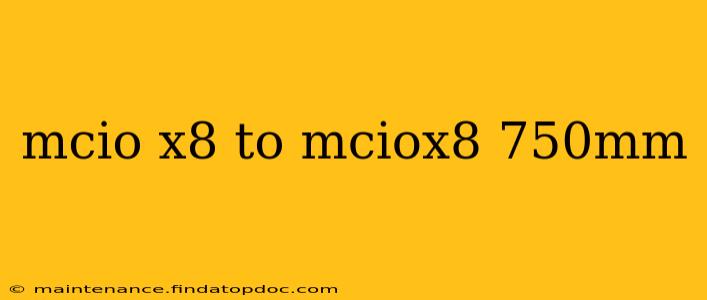 mcio x8 to mciox8 750mm