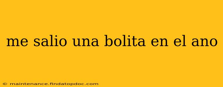me salio una bolita en el ano