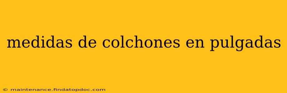 medidas de colchones en pulgadas