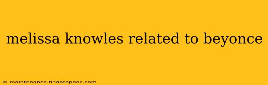 melissa knowles related to beyonce