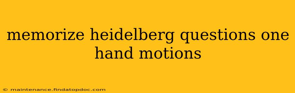 memorize heidelberg questions one hand motions