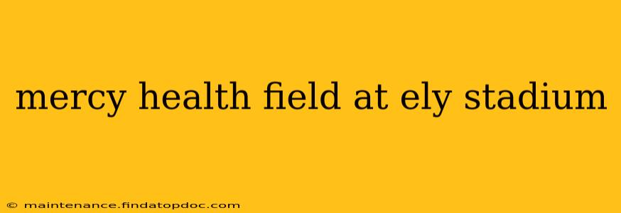 mercy health field at ely stadium