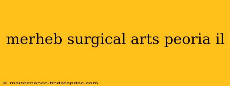 merheb surgical arts peoria il