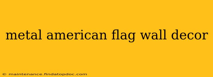 metal american flag wall decor