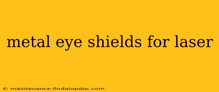 metal eye shields for laser
