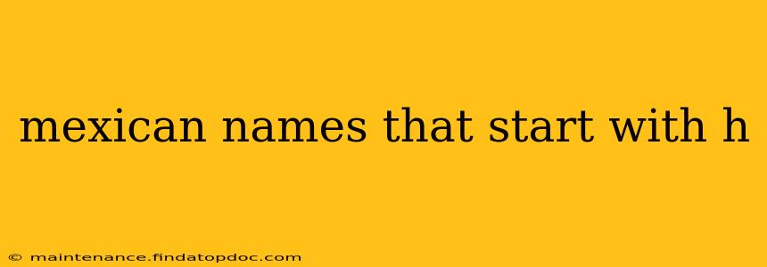mexican names that start with h