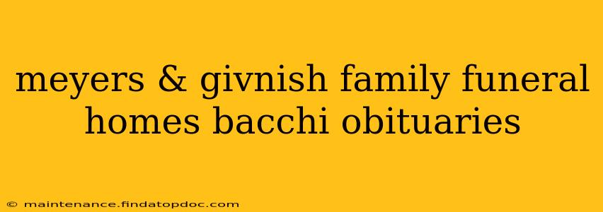 meyers & givnish family funeral homes bacchi obituaries