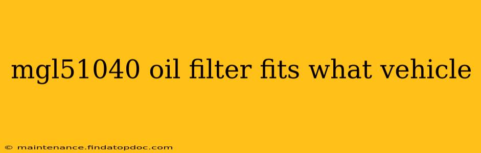 mgl51040 oil filter fits what vehicle