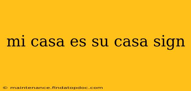mi casa es su casa sign