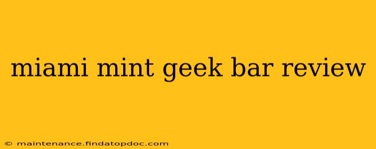 miami mint geek bar review