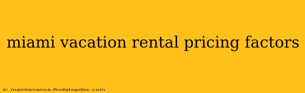 miami vacation rental pricing factors