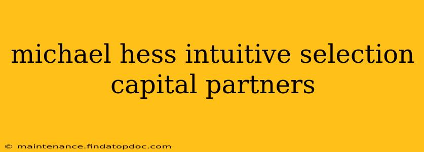 michael hess intuitive selection capital partners