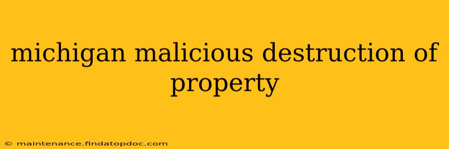 michigan malicious destruction of property
