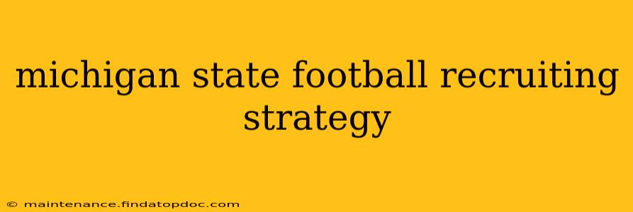 michigan state football recruiting strategy