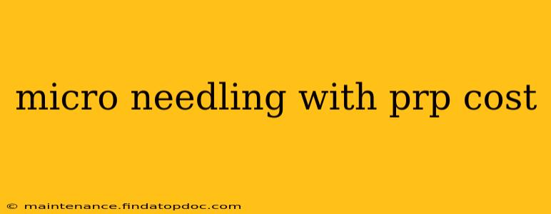 micro needling with prp cost