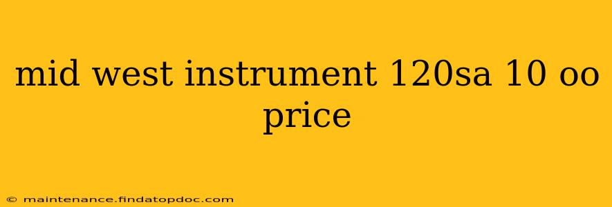 mid west instrument 120sa 10 oo price