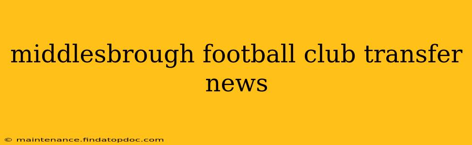middlesbrough football club transfer news