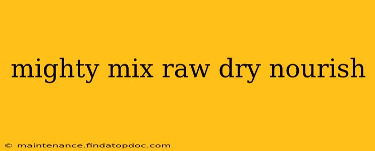 mighty mix raw dry nourish