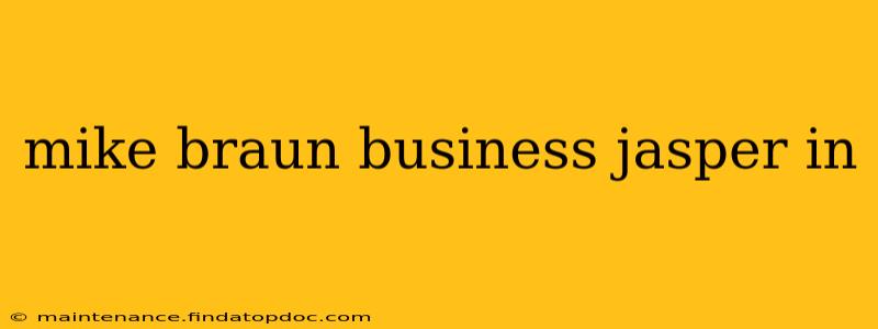 mike braun business jasper in