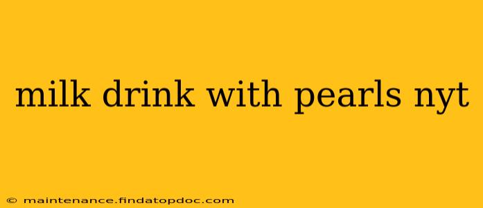 milk drink with pearls nyt