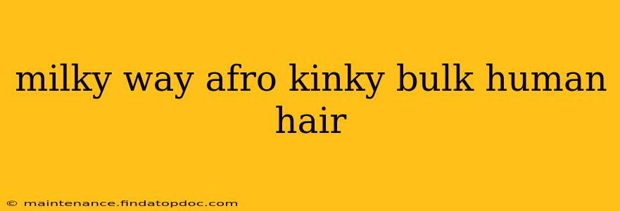 milky way afro kinky bulk human hair