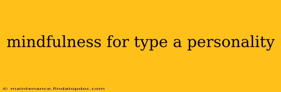 mindfulness for type a personality