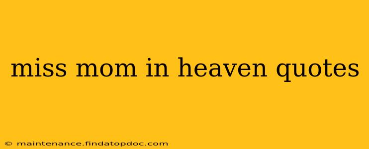 miss mom in heaven quotes