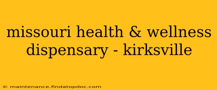 missouri health & wellness dispensary - kirksville