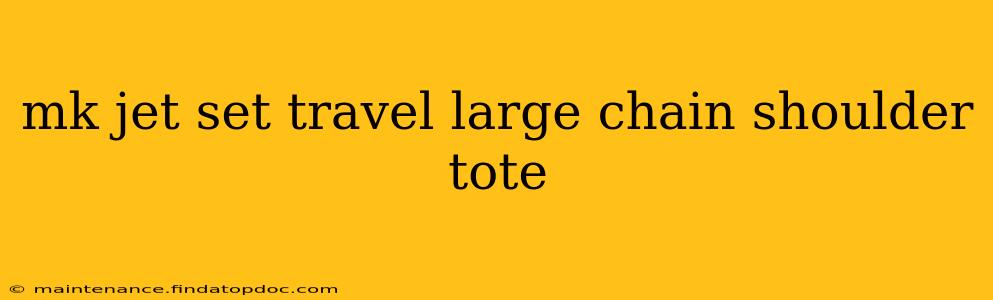 mk jet set travel large chain shoulder tote