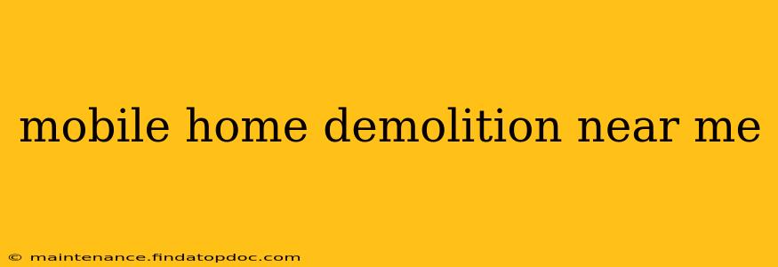 mobile home demolition near me