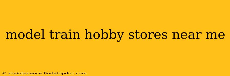 model train hobby stores near me