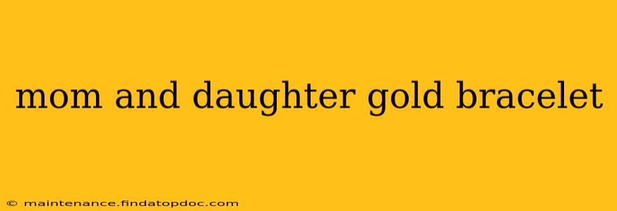 mom and daughter gold bracelet