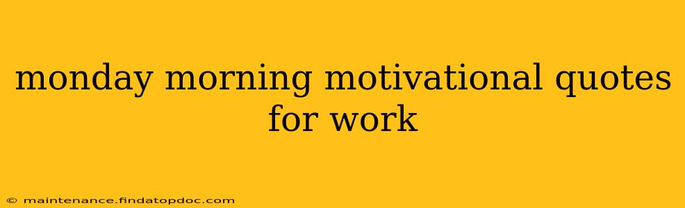 monday morning motivational quotes for work
