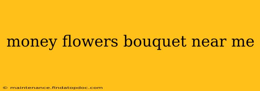 money flowers bouquet near me