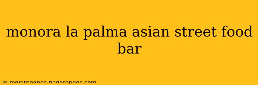 monora la palma asian street food bar