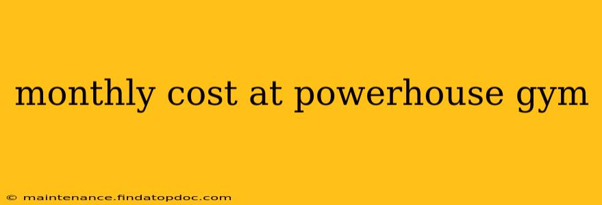 monthly cost at powerhouse gym