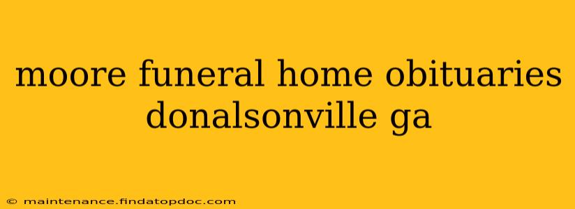 moore funeral home obituaries donalsonville ga