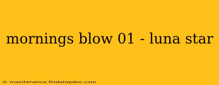 mornings blow 01 - luna star
