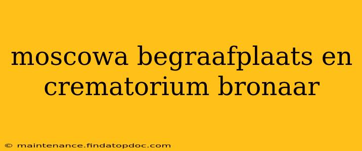 moscowa begraafplaats en crematorium bronaar