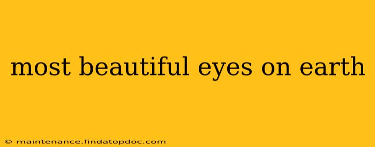 most beautiful eyes on earth