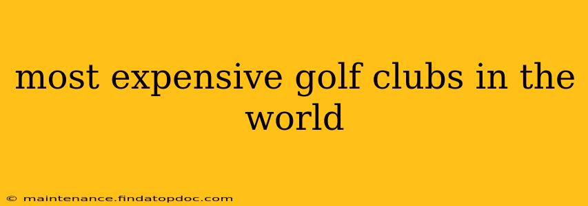 most expensive golf clubs in the world